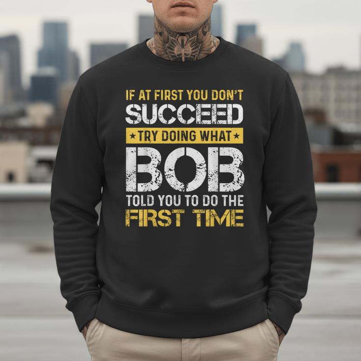 Bob If At First You Don't Succeed Father's Day Bob Dad Men Sweatshirt