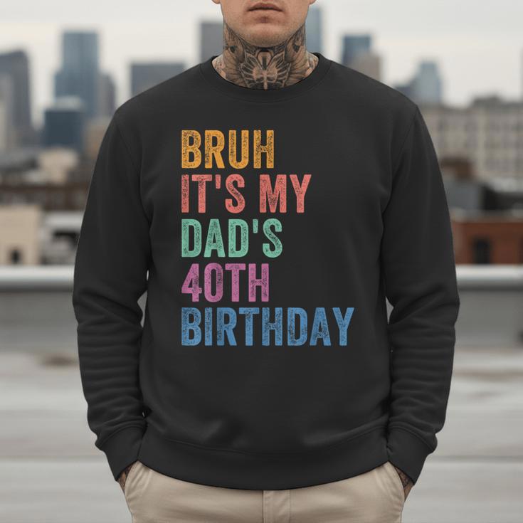 Bruh It's My Dad's 40th Birthday 40 Years Old Dad Men Sweatshirt