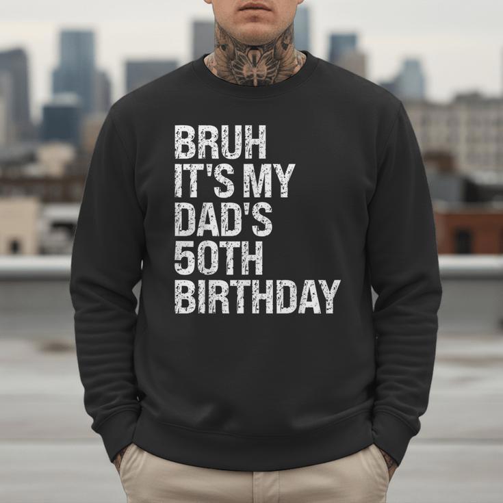 Bruh It's My King Dad's 50th Birthday OMG Crown Happy Men Sweatshirt