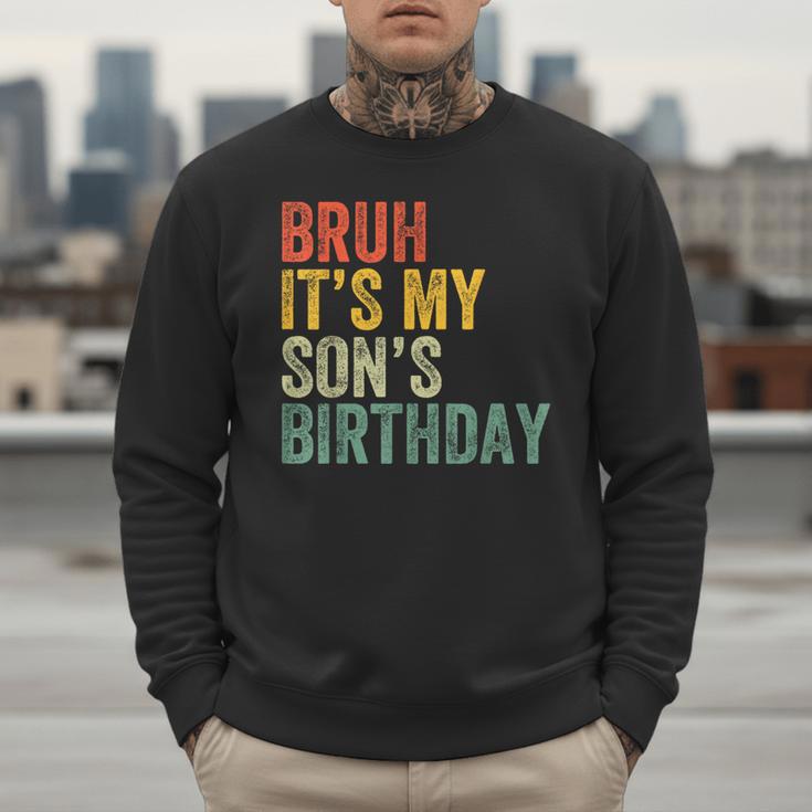 Bruh It's My Son's Birthday Birthday Father Dad Men Sweatshirt Bruh It's My Son's Birthday Birthday Father Dad Men Sweatshirt