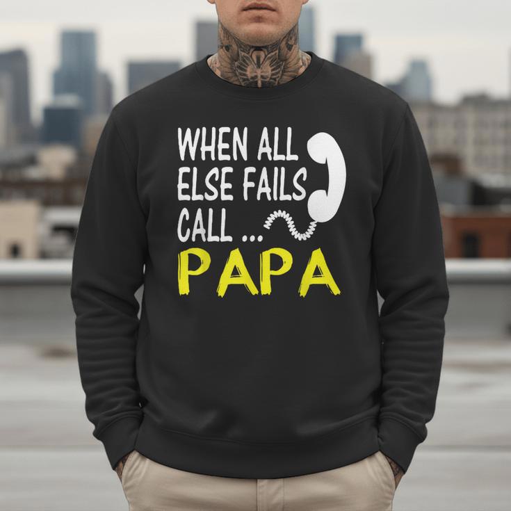Call Papa When All Else Fails For Dad Husband Men Sweatshirt