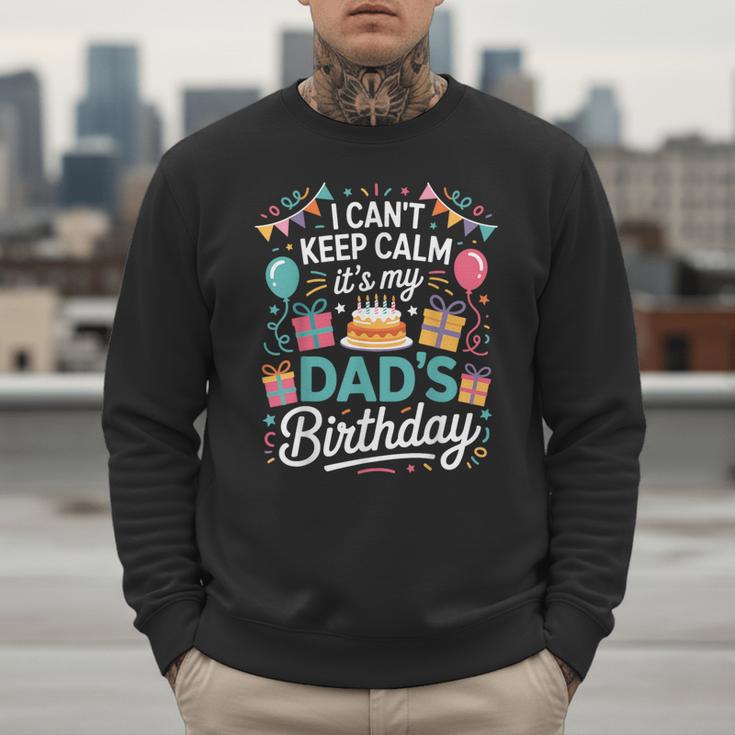 I Can’t Keep Calm It’s My Dad’s Birthday Father's Day Bday Men Sweatshirt