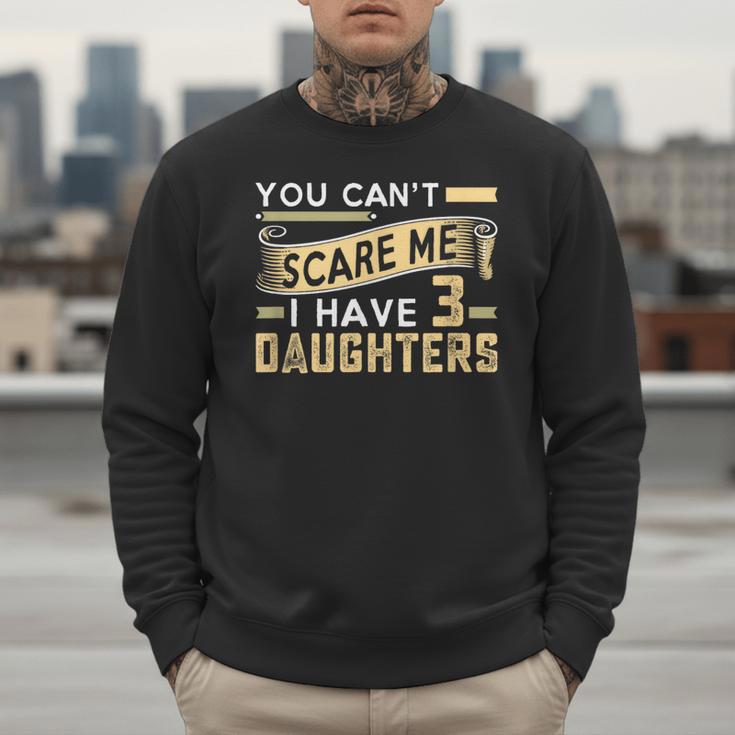 You Can't Scare Me I Have Three Daughters Retro Dad Men Sweatshirt