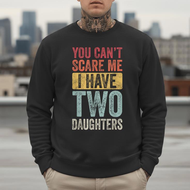 You Can't Scare Me I Have Two Daughters Dad Father Men Sweatshirt