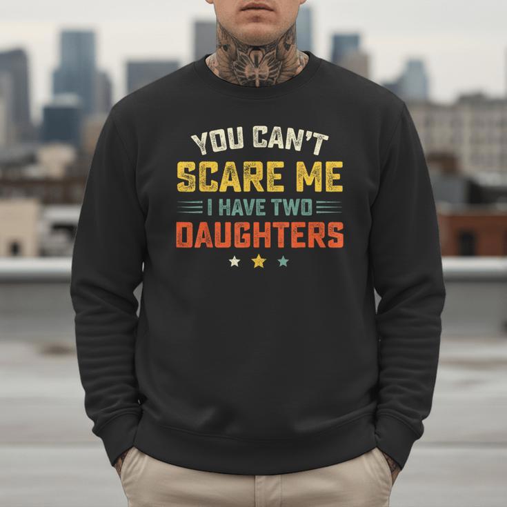 You Can't Scare Me I Have Two Daughters Dad Papa Men Sweatshirt