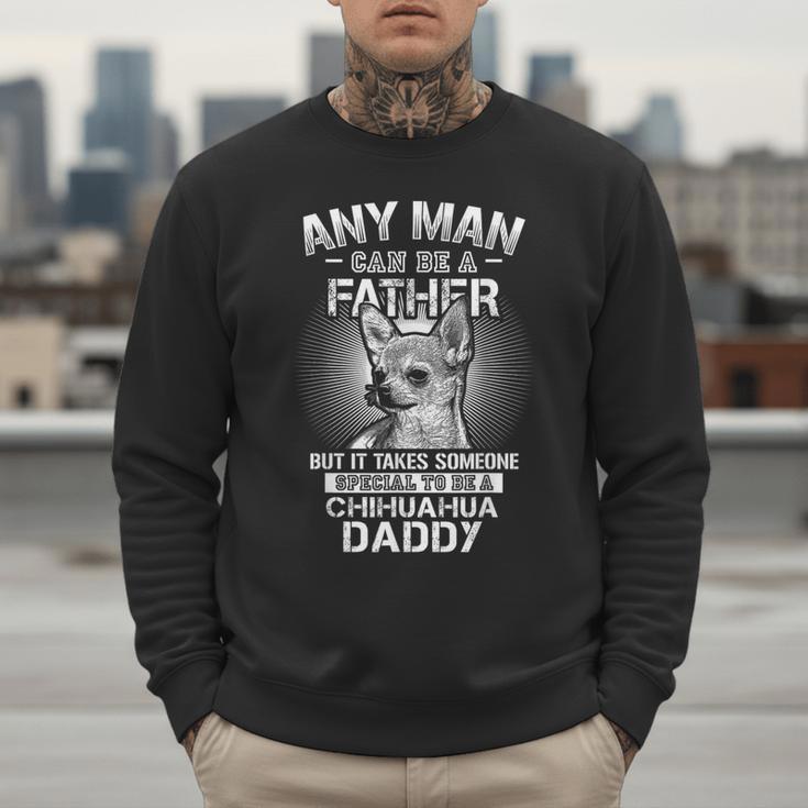 Chihuahua Dad Shirts Any Man Can Be A Father Special Be Men Sweatshirt