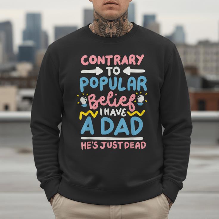 Contrary To Popular Belief I Have A Dad He's Just Dead Men Sweatshirt