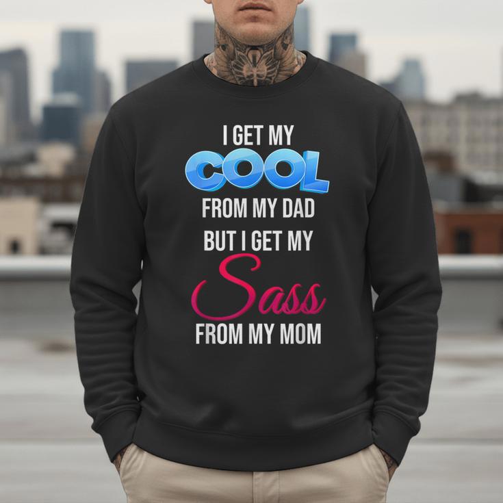 I Get My Cool From My Dad But I Get My Sass From My Mom Men Sweatshirt