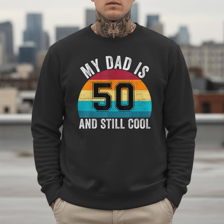 My Dad Is 50 And Still Cool 50th Retro Birthday Dad Daddy Men Sweatshirt