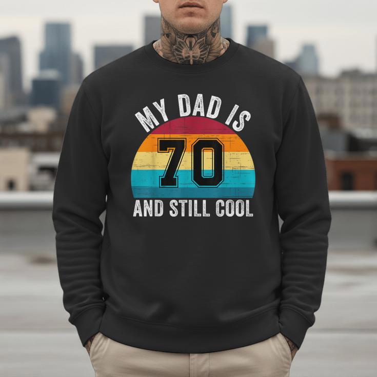 My Dad Is 70 And Still Cool 70th Retro Birthday Dad Daddy Men Sweatshirt My Dad Is 70 And Still Cool 70th Retro Birthday Dad Daddy Men Sweatshirt