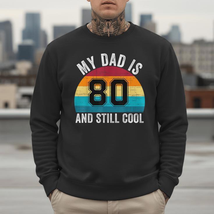 My Dad Is 80 And Still Cool 80th Retro Birthday Dad Daddy Men Sweatshirt