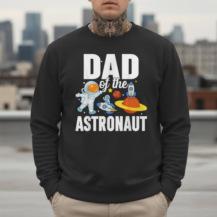 Dad Of The Astronaut Space Astronaut Birthday Family Men Sweatshirt