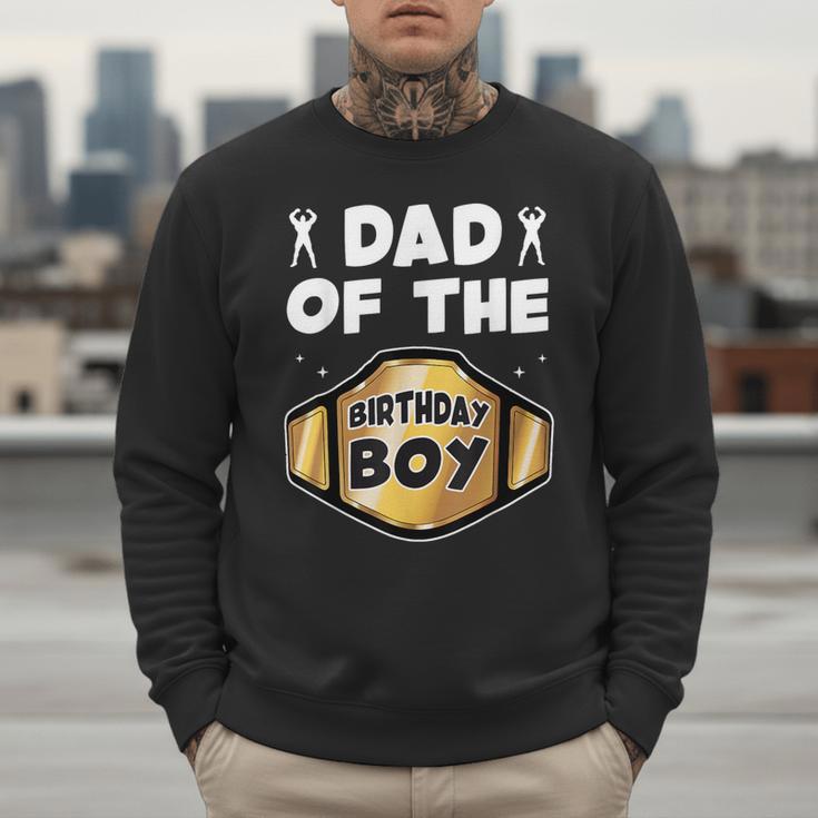 Dad Of The Birthday Boy Wrestling Belt Birthday Kids Boys Men Sweatshirt Dad Of The Birthday Boy Wrestling Belt Birthday Kids Boys Men Sweatshirt