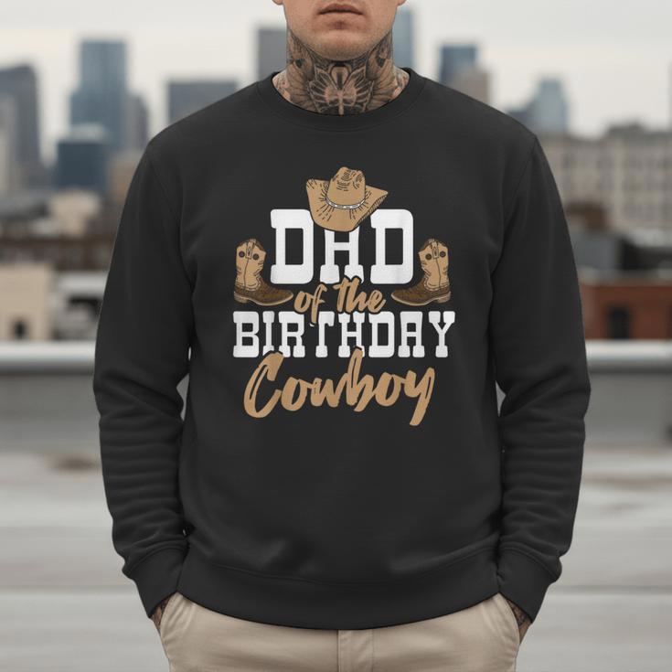 Dad Of The Birthday Cowboy Themed Birthday Boy Rodeo Cowboy Men Sweatshirt Dad Of The Birthday Cowboy Themed Birthday Boy Rodeo Cowboy Men Sweatshirt