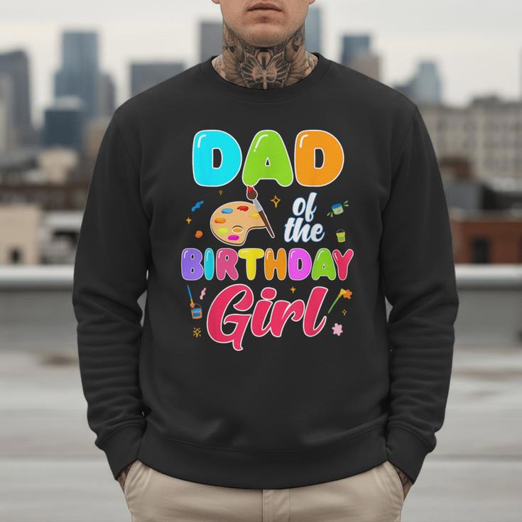 Dad Of The Birthday Girl Painting Art Birthday Girl Family Men Sweatshirt