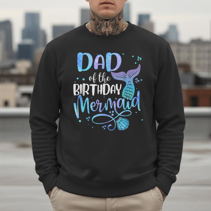 Dad Of The Birthday Mermaid Family Matching Father Dad Papa Men Sweatshirt