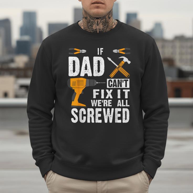 If Dad Can't Fix It We'Re All Screwed Men Sweatshirt