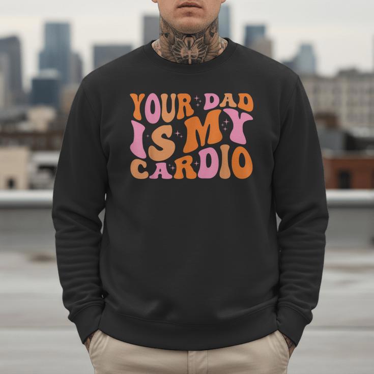 Your Dad Is My Cardio Gym Father's Day Men Sweatshirt