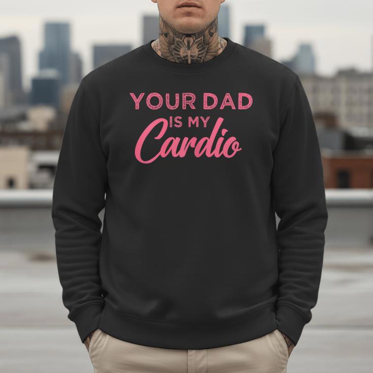 Your Dad Is My Cardio Men Sweatshirt