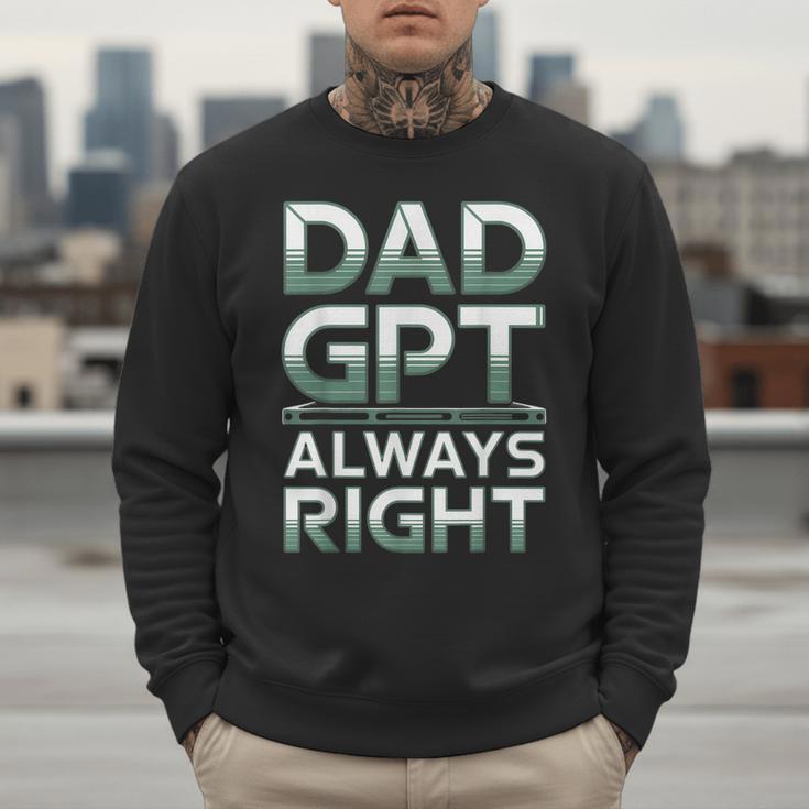 Dad GPT Always Right Robot Machine Data Prompt Engineer AI Men Sweatshirt