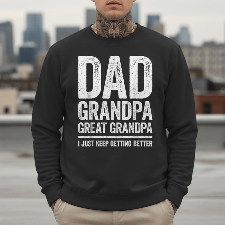 Dad Grandpa Great Grandpa Shirt I Just Keep Getting Better Men Sweatshirt