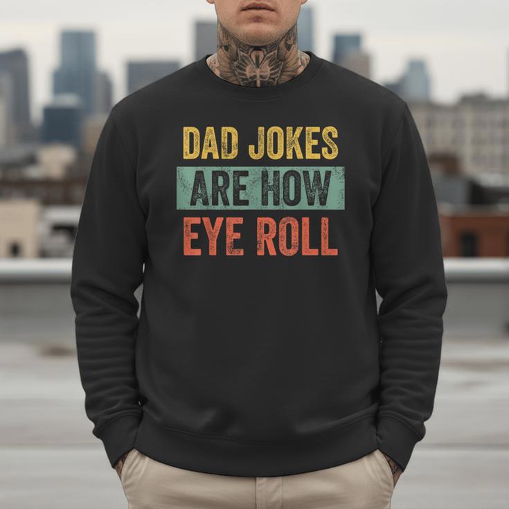 Dad Jokes Are How Eye Roll Father's Day Pun Graphic Men Sweatshirt