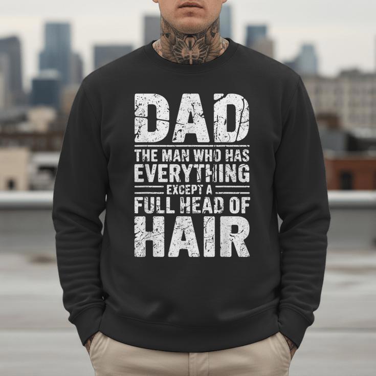 Dad The Man Who Has Everything Except A Full Head Of Hair Men Sweatshirt