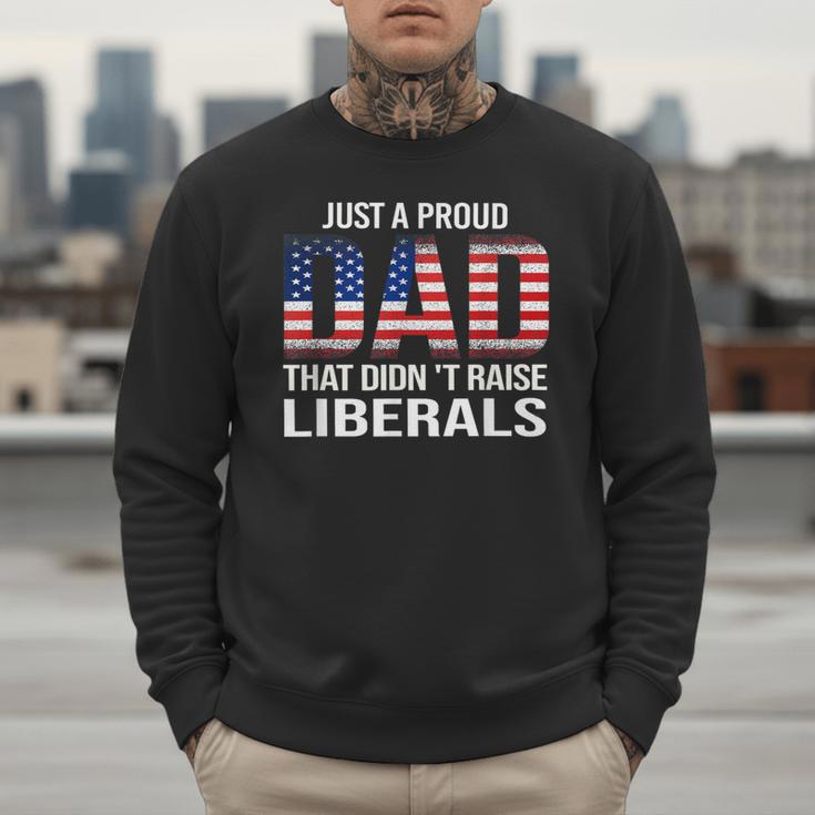 Dad Man Saying Proud Dad That Didn't Raise Liberals Men Sweatshirt