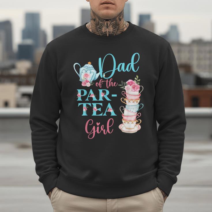 Dad Of The Par-Tea Girl Floral Tea Party Birthday Family Men Sweatshirt Dad Of The Par-Tea Girl Floral Tea Party Birthday Family Men Sweatshirt