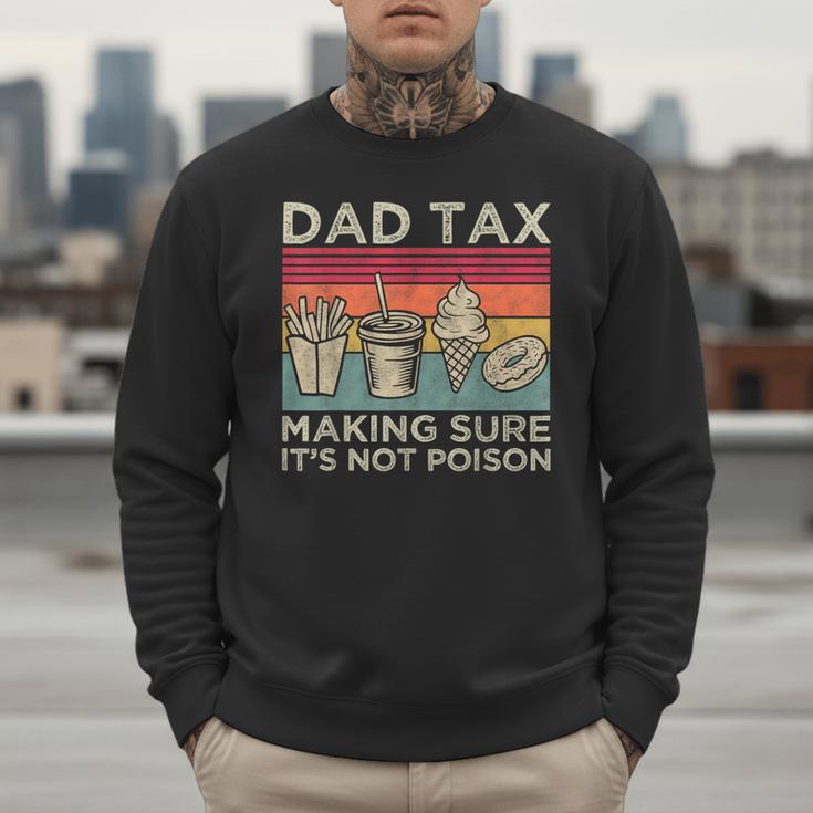 Dad Tax Making Sure It's Not Poison Men Father’s Day Men Sweatshirt