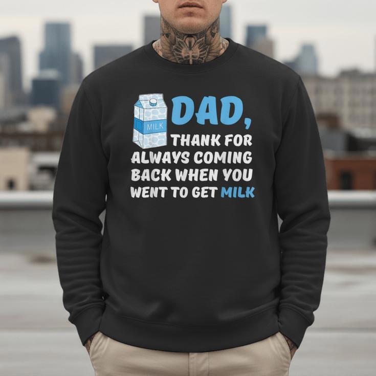 DAD Thanks For Coming Back When You Went To Get Milk Men Sweatshirt DAD Thanks For Coming Back When You Went To Get Milk Men Sweatshirt