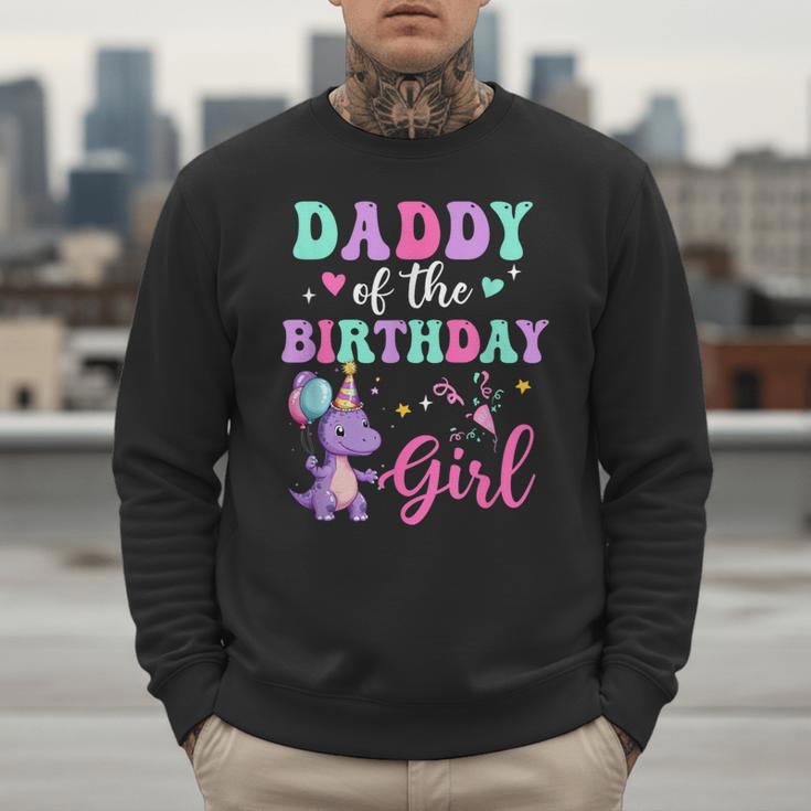 Daddy Of The Birthday For Girl Dinosaur T-Rex Party Family Men Sweatshirt Daddy Of The Birthday For Girl Dinosaur T-Rex Party Family Men Sweatshirt