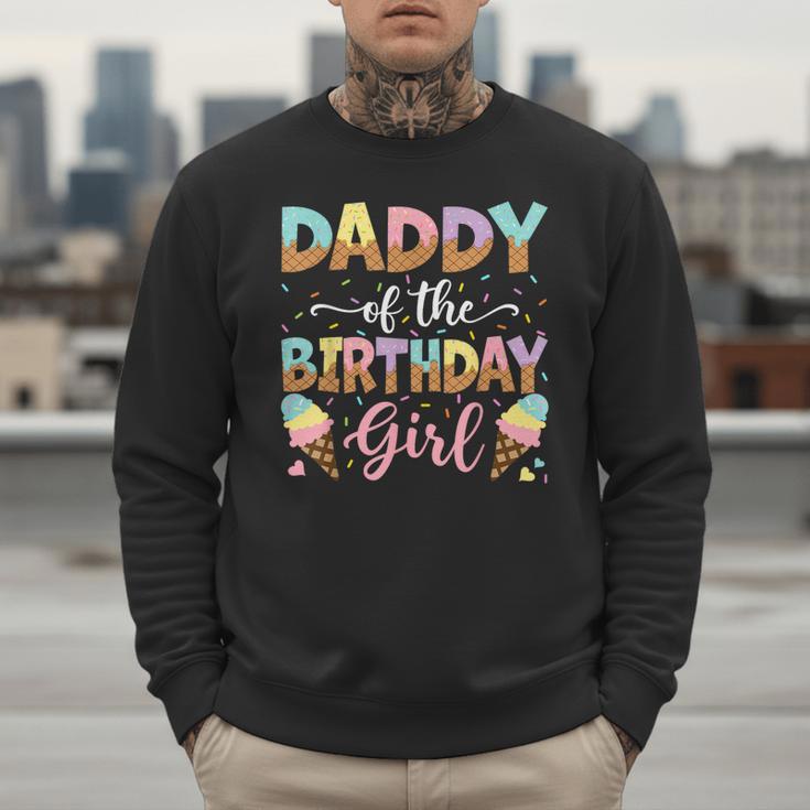 Daddy Of The Birthday Girl Ice Cream Lover Party Men Sweatshirt