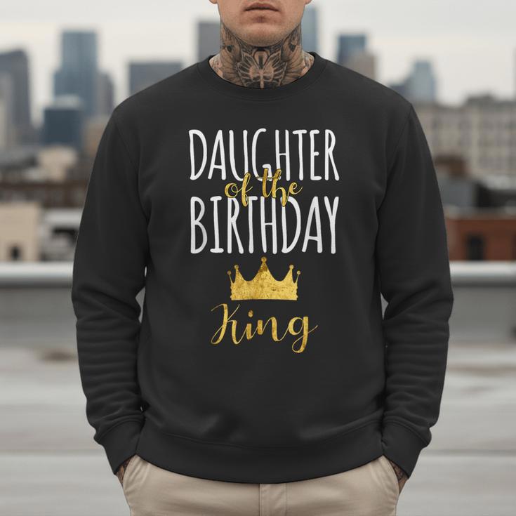 Daughter Of The Birthday King Bday Party Idea For Dad Men Sweatshirt