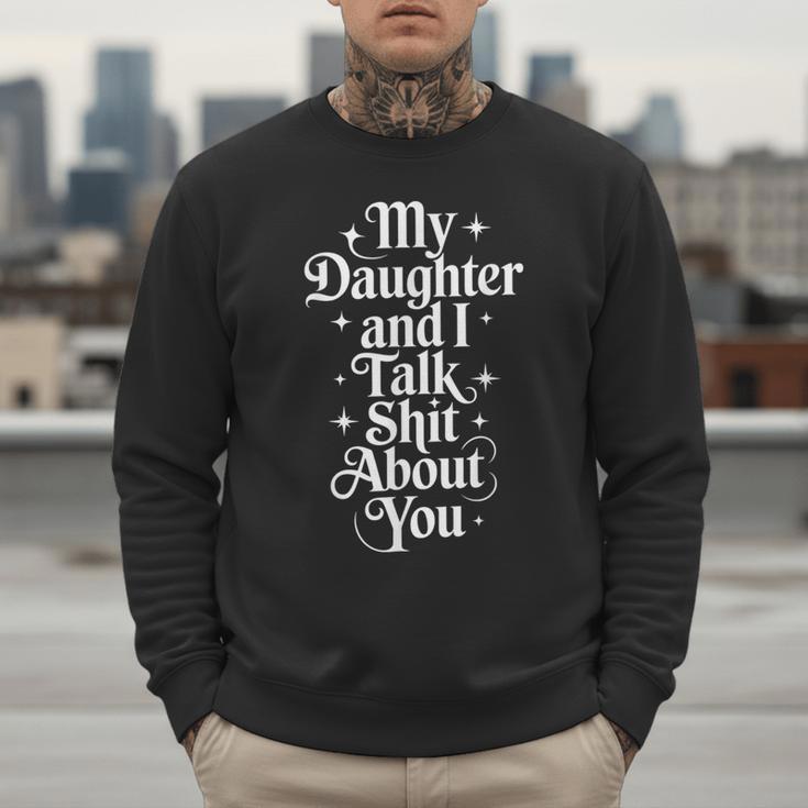 My Daughter And I Talk Shit About You Mom Dad Men Sweatshirt My Daughter And I Talk Shit About You Mom Dad Men Sweatshirt