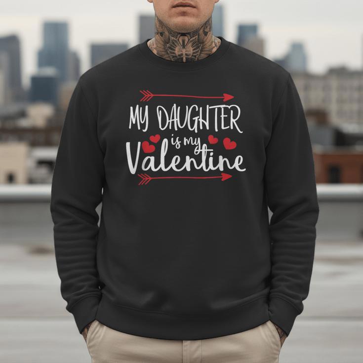 My Daughter Is My Valentine Mommy Daddy Valentines Day Men Sweatshirt