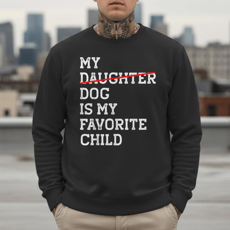 My Dog Is My Favorite Child Replaced Daughter Mom Dad Men Sweatshirt