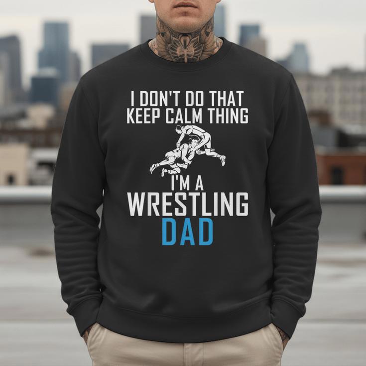 I Dont Do That Keep Calm Things Im a Wrestling Dad Men Sweatshirt