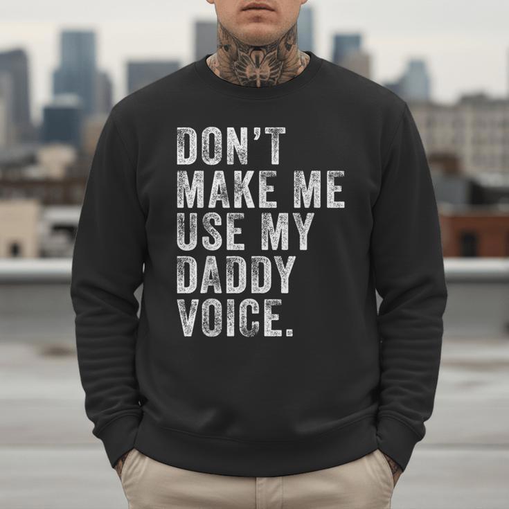 Don't Make Me Use My Daddy Voice Dad Vintage Retro Men Sweatshirt Don't Make Me Use My Daddy Voice Dad Vintage Retro Men Sweatshirt