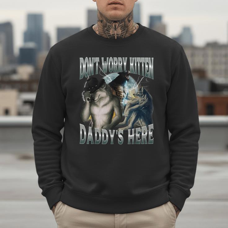 Don't Worry Kitten Daddy's Here Cool Alpha Wolf Meme Men Sweatshirt Don't Worry Kitten Daddy's Here Cool Alpha Wolf Meme Men Sweatshirt