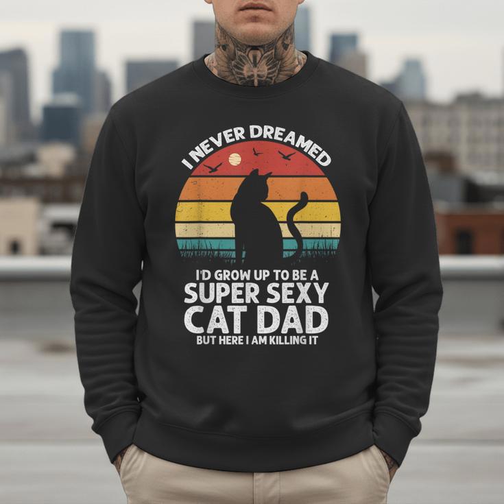 I Never Dreamed I'd Grow Up To Be a Super Sexy Cat Dad Men Sweatshirt