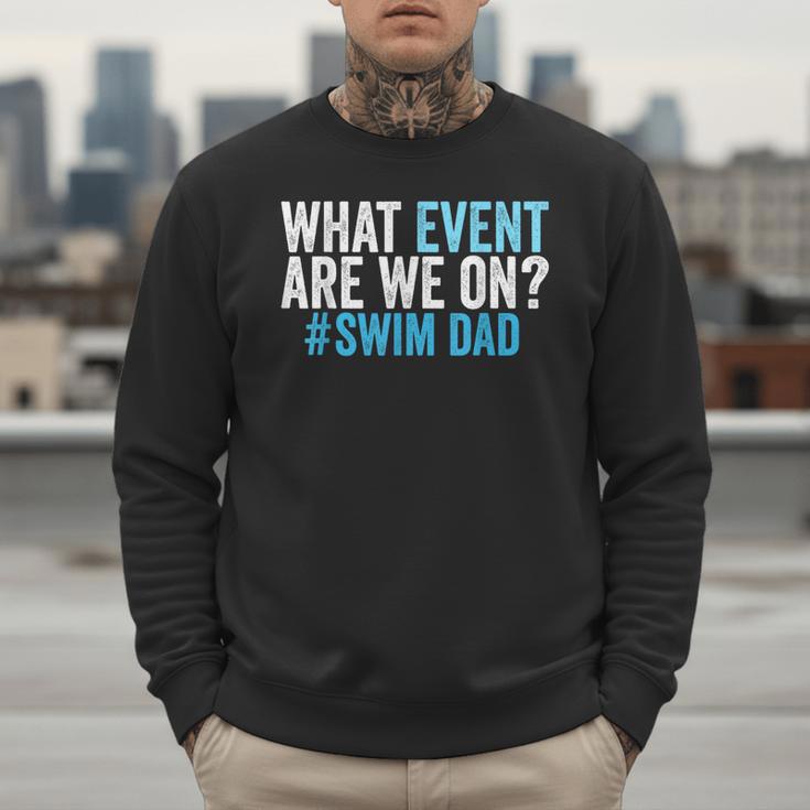 What Event Are We On Swim Dad Swimmer Father Swimming Men Sweatshirt What Event Are We On Swim Dad Swimmer Father Swimming Men Sweatshirt