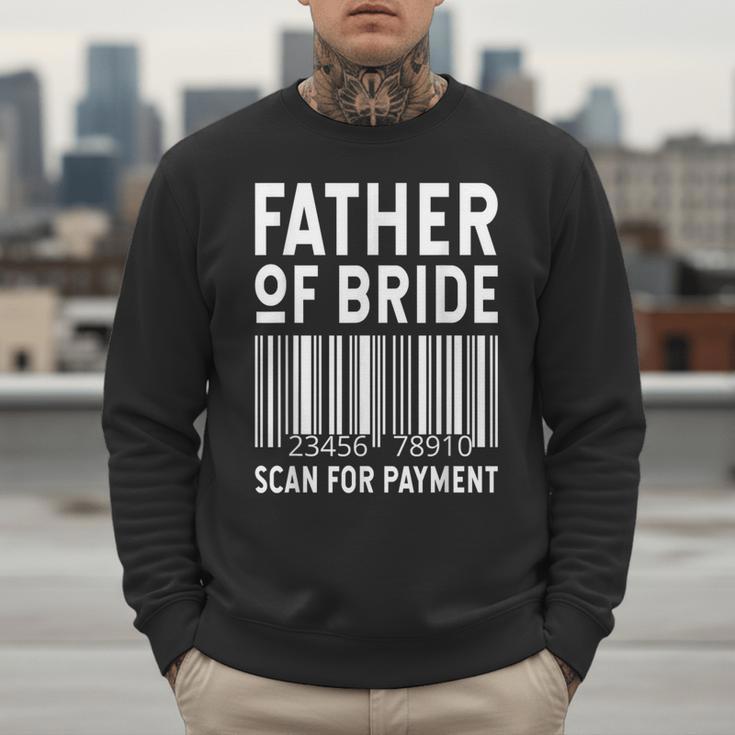 Father Of The Bride Scan For Wedding Marriage Bride Dad Men Sweatshirt