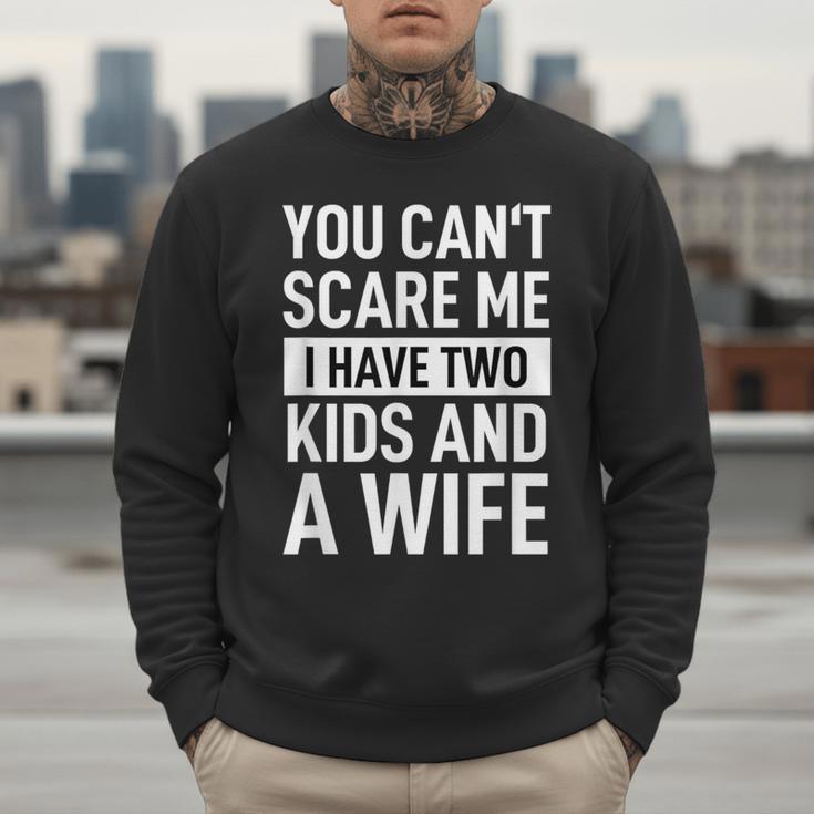Father Dad Fun You Can´t Scare Me I Have Two Kids And A Wife Men Sweatshirt