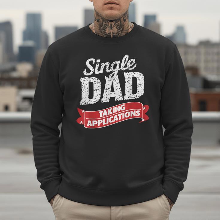 Father Single Dad Taking Applications Men Sweatshirt Father Single Dad Taking Applications Men Sweatshirt
