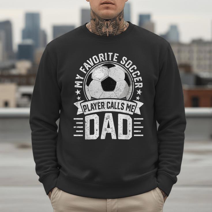 My Favorite Soccer Player Calls Me Dad Father's Day Daddy Men Sweatshirt