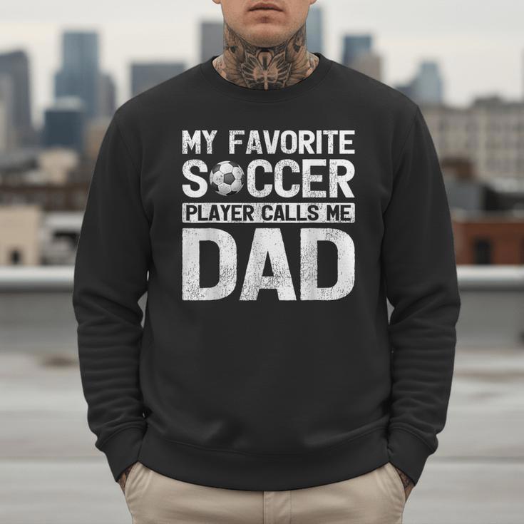 My Favorite Soccer Player Calls Me Dad Fathers Day Men Sweatshirt