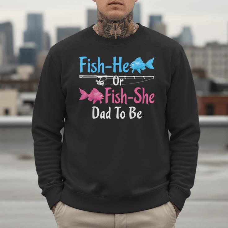Fish-He Or Fish-She Dad To Be Gender Reveal Baby Shower Men Sweatshirt Fish-He Or Fish-She Dad To Be Gender Reveal Baby Shower Men Sweatshirt