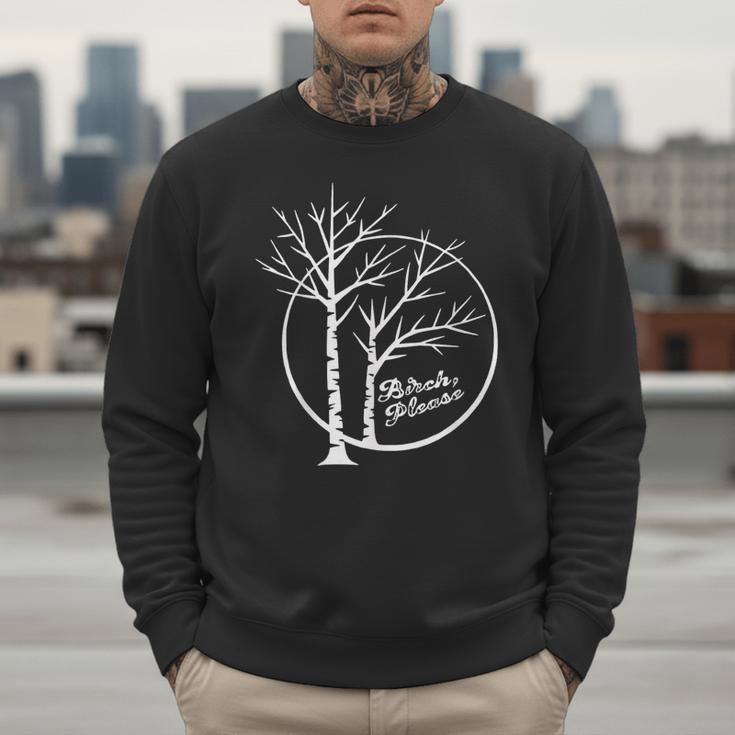 FUNNY Hilarious BIRCH PLEASE Birch Tree Joke Dad Joke Pun Men Sweatshirt