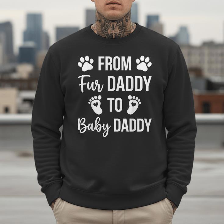 From Fur Daddy To Baby Daddy Quote Dad Pregnancy Men Sweatshirt